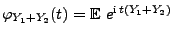 $ \varphi_{Y_1+Y_2}(t)={\mathbb{E}\,}\,
e^{{\rm i}\,t(Y_1+Y_2)}$