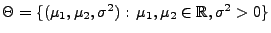 % latex2html id marker 32456
$ \Theta=\{(\mu_1,\mu_2,\sigma^2):\,\mu_1,\mu_2\in\mathbb{R},\sigma^2>0\}$