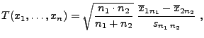 $\displaystyle T(x_1,\ldots,x_n)=\sqrt{\frac{n_1\cdot n_2}{n_1+n_2}}\; \frac{\overline x_{1n_1}-\overline x_{2n_2}}{s_{n_1\,n_2}}\;,$