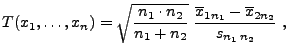 $\displaystyle T(x_1,\ldots,x_n)=\sqrt{\frac{n_1\cdot n_2}{n_1+n_2}}\;
 \frac{\overline x_{1n_1}-\overline x_{2n_2}}{s_{n_1\,n_2}}\;,$