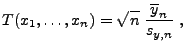 $\displaystyle T(x_1,\ldots,x_n)=\sqrt{n}\;\frac{\overline y_n}{s_{y,n}}\;,$