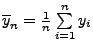 $ \overline y_n=\frac{1}{n}\sum\limits _{i=1}^n y_i$