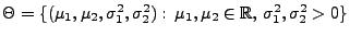 % latex2html id marker 32561
$ \Theta=\{(\mu_1,\mu_2,\sigma_1^2,\sigma_2^2):\,\mu_1,\mu_2\in\mathbb{R},\,
\sigma_1^2,\sigma_2^2>0\}$