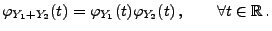 $\displaystyle \varphi_{Y_1+Y_2}(t)=\varphi_{Y_1}(t)\varphi_{Y_2}(t)\,,\qquad
\forall t\in\mathbb{R}\,.
$