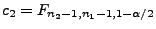 $ c_2=F_{n_2-1,n_1-1,1-\alpha/2}$