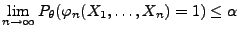 $\displaystyle \lim\limits _{n\to\infty}
P_\theta(\varphi_n(X_1,\ldots,X_n)=1)\le\alpha
$