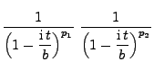 $\displaystyle \frac{1}{\Bigl(1-\displaystyle\frac{{\rm i}\,
t}{b}\Bigr)^{p_1}}\;\frac{1}{\Bigl(1-\displaystyle\frac{{\rm i}\,
t}{b}\Bigr)^{p_2}}$