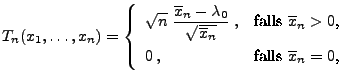 $\displaystyle T_n(x_1,\ldots,x_n)= \left\{\begin{array}{ll} \displaystyle
 \sqr...
...erline x_n>0$,}\\  
 0\,, & \mbox{falls $\overline x_n=0$,}
 \end{array}\right.$