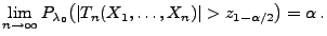 $\displaystyle \lim\limits _{n\to\infty}
P_{\lambda_0}\bigl(\vert T_n(X_1,\ldots,X_n)\vert>z_{1-\alpha/2}\bigr)=\alpha\,.
$