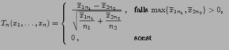 $\displaystyle T_n(x_1,\ldots,x_n)=\left\{\begin{array}{ll}
 \frac{\displaystyle...
...x_{1n_1},\overline x_{2n_2}\}>0$,}\\  
 0\,, & \mbox{sonst}
 \end{array}\right.$