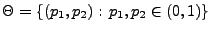 % latex2html id marker 32795
$ \Theta=\{(p_1,p_2):\,p_1,p_2\in(0,1)\}$