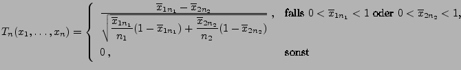 $\displaystyle T_n(x_1,\ldots,x_n)=\left\{\begin{array}{ll}
 \frac{\displaystyle...
...$\ oder $0<\overline x_{2n_2}<1$,}\\  
 0\,, & \mbox{sonst}
 \end{array}\right.$