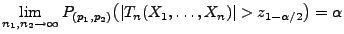 $\displaystyle \lim\limits _{n_1,n_2\to\infty}
P_{(p_1,p_2)}\bigl(\vert T_n(X_1,\ldots,X_n)\vert>z_{1-\alpha/2}\bigr)=\alpha
$