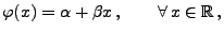 $\displaystyle \varphi(x)=\alpha+\beta x\,,\qquad\forall\, x\in\mathbb{R}\,,$