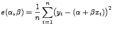 $\displaystyle e(\alpha,\beta)=\frac{1}{n}\sum\limits_{i=1}^n\bigl(y_i-(\alpha+\beta
 x_i)\bigr)^2$