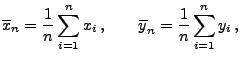 $\displaystyle \overline x_n=\frac{1}{n}\sum\limits_{i=1}^n x_i\,,\qquad
\overline y_n=\frac{1}{n}\sum\limits_{i=1}^n y_i\,,
$