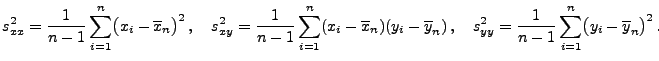 $\displaystyle s^2_{xx}=\frac{1}{n-1}\sum\limits_{i=1}^n\bigl(x_i-\overline
x_n...
...
s^2_{yy}=\frac{1}{n-1}\sum\limits_{i=1}^n\bigl(y_i-\overline
y_n\bigr)^2\,.
$