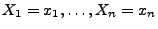 $ X_1=x_1,\ldots,X_n=x_n$