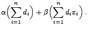 $\displaystyle \alpha \Bigl(\sum\limits_{i=1}^n
d_i\Bigr)+\beta\Bigl(\sum\limits_{i=1}^n d_ix_i\Bigr)\,.$