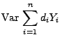 $\displaystyle {\rm Var\,}\sum\limits_{i=1}^n d_iY_i$