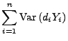 $\displaystyle \sum\limits_{i=1}^n
{\rm Var\,}(d_iY_i)$