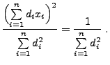 $\displaystyle \frac{\Bigl(\sum\limits_{i=1}^n d_ix_i\Bigr)^2}{\sum\limits_{i=1}^n d_i^2}=\frac{1}{\sum\limits_{i=1}^n d_i^2}\;.$