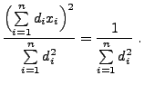 $\displaystyle \frac{\Bigl(\sum\limits_{i=1}^n
 d_ix_i\Bigr)^2}{\sum\limits_{i=1}^n
 d_i^2}=\frac{1}{\sum\limits_{i=1}^n d_i^2}\;.$