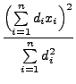 $\displaystyle \frac{\Bigl(\sum\limits_{i=1}^n
d_ix_i\Bigr)^2}{\sum\limits_{i=1}^n d_i^2}$