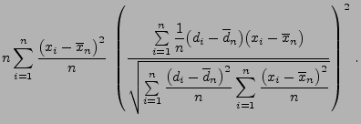 $\displaystyle n\sum\limits_{i=1}^n \frac{\bigl(x_i-\overline
x_n\bigr)^2}{n}\;\...
...s_{i=1}^n
\displaystyle\frac{\bigl(x_i-\overline x_n\bigr)^2}{n}}}
\right)^2\,.$