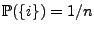 $ \mathbb{P}(\{i\})=1/n$