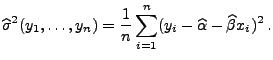 $\displaystyle \widehat\sigma^2(y_1,\ldots,y_n)=\frac{1}{n}\sum\limits_{i=1}^n(y_i-\widehat\alpha-\widehat\beta x_i)^2\,.$