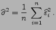 $\displaystyle \widehat\sigma^2=\frac{1}{n}\;\sum\limits_{i=1}^n\widehat\varepsilon _i^2\,.$