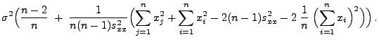 $\displaystyle \sigma^2
\Bigl(\frac{n-2}{n}\;+\;\frac{1}{n(n-1)s^2_{xx}}\Bigl(
\...
...1)s^2_{xx}-2\;\frac{1}{n}\;\Bigl(\sum\limits_{i=1}^n
x_i\Bigr)^2\Bigr)\Bigr)\,.$