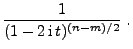 $\displaystyle \frac{1}{(1-2\,{\rm i}\,t)^{(n-m)/2}}\;.$