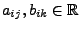 $ a_{ij},b_{ik}\in\mathbb{R}$