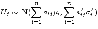 $\displaystyle U_j\sim\; {\rm N}(\sum\limits_{i=1}^n
a_{ij}\mu_i,\sum\limits_{i=1}^n a_{ij}^2\sigma_i^2)
$