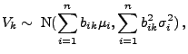 $\displaystyle V_k\sim\;{\rm N}(\sum\limits_{i=1}^n
b_{ik}\mu_i,\sum\limits_{i=1}^n b_{ik}^2\sigma_i^2)\,,
$