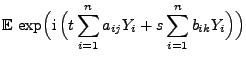 $\displaystyle {\mathbb{E}\,}\exp\Bigl({\rm i}\,\Bigl(t\sum\limits_{i=1}^n
a_{ij}Y_i+s\sum\limits_{i=1}^n b_{ik}Y_i\Bigr)\Bigr)$