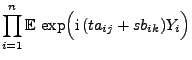 $\displaystyle \prod\limits_{i=1}^n{\mathbb{E}\,}\exp\Bigl({\rm i}\,
(ta_{ij}+s b_{ik})Y_i\Bigr)$