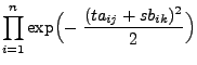 $\displaystyle \prod\limits_{i=1}^n\exp\Bigl(-\;\frac{
(ta_{ij}+s b_{ik})^2}{2}\Bigr)$