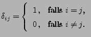 $\displaystyle \delta_{ij}=\left\{\begin{array}{ll} 1\,, & \mbox{falls $i=j$,}\\
0\,, & \mbox{falls $i\not=j$.}
\end{array}\right.
$
