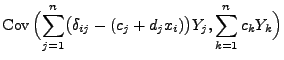 $\displaystyle {\rm Cov\,}\Bigl(\sum\limits_{j=1}^n\bigl(\delta_{ij}-(c_j+d_jx_i)\bigr)Y_j,\sum\limits_{k=1}^n
c_kY_k\Bigr)$