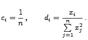 $\displaystyle c_i=\frac{1}{n}\,,\qquad d_i=\frac{x_i}{\sum\limits_{j=1}^n
 x_j^2}\,.$