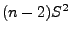 $\displaystyle (n-2)S^2$