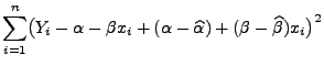 $\displaystyle \sum\limits_{i=1}^n \bigl(Y_i-\alpha-\beta
x_i+(\alpha-\widehat\alpha)+(\beta-\widehat\beta)
x_i\bigr)^2$