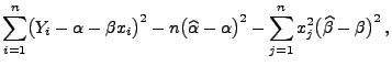 $\displaystyle \sum\limits_{i=1}^n \bigl(Y_i-\alpha-\beta
x_i\bigr)^2-n\bigl(\wi...
...ha-\alpha\bigr)^2-\sum\limits_{j=1}^n
x_j^2\bigl(\widehat\beta-\beta\bigr)^2\,,$