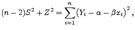 $\displaystyle (n-2)S^2+Z^2=\sum\limits_{i=1}^n \bigl(Y_i-\alpha-\beta
 x_i\bigr)^2\,,$