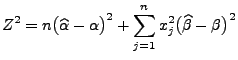 $\displaystyle Z^2=n\bigl(\widehat\alpha-\alpha\bigr)^2+\sum\limits_{j=1}^n
x_j^2\bigl(\widehat\beta-\beta\bigr)^2
$