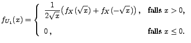 $\displaystyle f_{U_1}(x)=\left\{\begin{array}{ll}\displaystyle
\frac{1}{2\sqrt...
...x{falls $x>0$,}\\  [3\jot]
0\,, & \mbox{falls $x\le 0$.}
\end{array}\right.
$