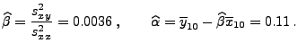 $\displaystyle \widehat\beta=\frac{s^2_{xy}}{s^2_{xx}}=0.0036\;,\qquad\widehat\alpha=
\overline y_{10}-\widehat\beta\overline x_{10}=0.11\,.
$